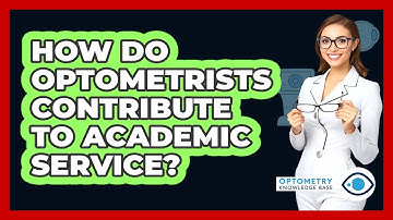 How Do Optometrists Contribute To Academic Service? - Optometry Knowledge Base