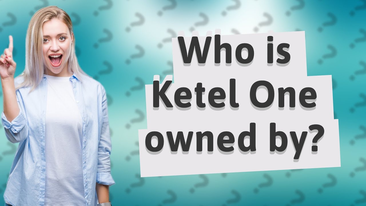 Who is Ketel One owned by? YouTube