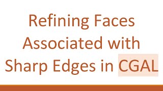 Refining Faces Associated with Sharp Edges in CGAL