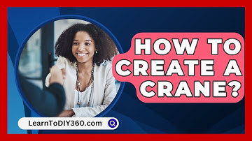 How To Create A Crane? - LearnToDIY360.com