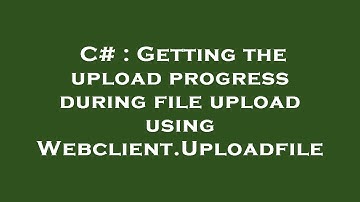 C# : Getting the upload progress during file upload using Webclient.Uploadfile
