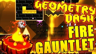 GAUNTLETS ARE OUT! ~ Geometry Dash FIRE GAUNTLET COMPLETE