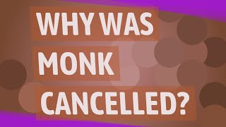 Why was monk Cancelled?