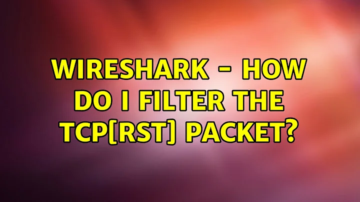 Wireshark - How do i filter the TCP[RST] packet?