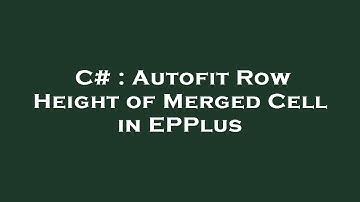 C# : Autofit Row Height of Merged Cell in EPPlus