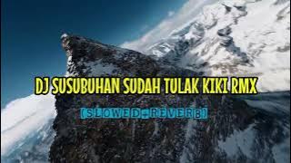 DJ SUSUBUHAN SUDAH TULAK X TIAP MALAM SENDIRIAN KIKI RMX| (SLOWED REVERB) VIRAL TIKTOK 2024 🎧
