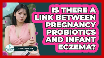 Is There A Link Between Pregnancy Probiotics And Infant Eczema? - Eczema Help Hub