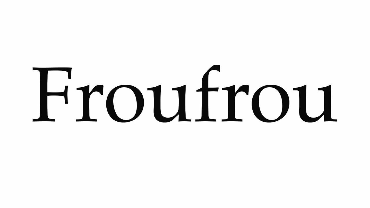 How to Pronounce Froufrou - YouTube