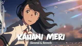 Kahani Meri (Slowed + Reverb) | Kaifi Khalil, Anmol Daniel
