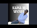 Kama Ni Wewe 