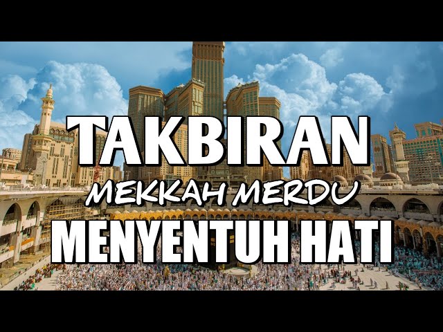 TAKBIRAN MEKKAH MERDU, TAKBIR MEKKAH MERDU BIKIN NANGIS, TAKBIRAN IDUL FITRI 2024 MEKKAH SUARA MERDU class=