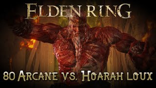 Elden Ring - 80 Arcane vs. Hoarah Loux, Warrior (Old Version)