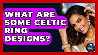 What Are Some Celtic Ring Designs? - Jewelry Market Spotlight