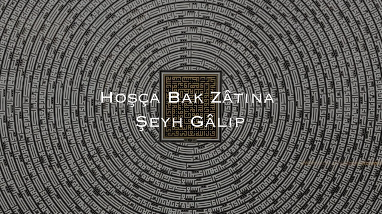 Şeyh Galip Dede I Hoşça Bak Zâtına Kim Zübde-i Âlemsin Sen