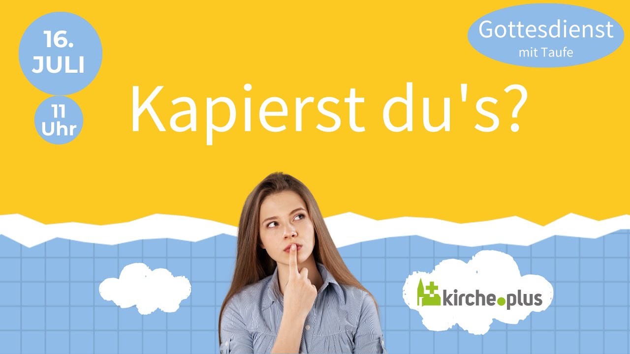 Kapierst du´s? - Gottesdienst mit Taufe am 16. Juni 2023 um 11 Uhr ...