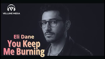 Eli Dane – You Keep Me Burning (Official Music Video)