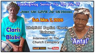 Claris Blake (Antal) Thanksgiving Service @Litchfield Baptist Church Trelawny Mar. 7, 2026