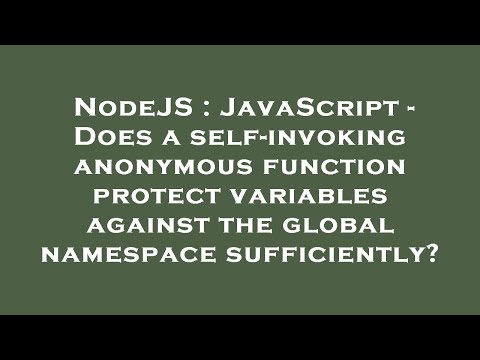 NodeJS : JavaScript - Does a self-invoking anonymous function protect variables against the global n