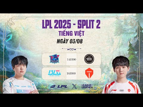 🔴LPL | LPL Tiếng Việt - Trực Tiếp LPL - LPL Split 3 2025 | LNG vs EDG | BLG vs TES