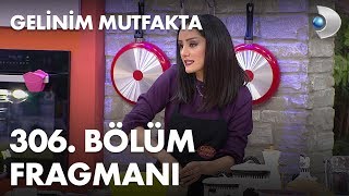 Gelinim Mutfakta 306 Bölüm Fragman