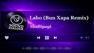 Shallipopi  Laho bun Xapa Remix