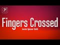 lauren spencer smith - fingers crossed (lyrics)