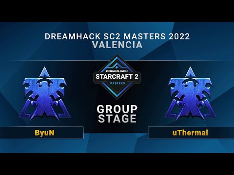 SC2 - ByuN vs. uThermal - Group Stage - DreamHack SC2 Masters: Valencia 2022