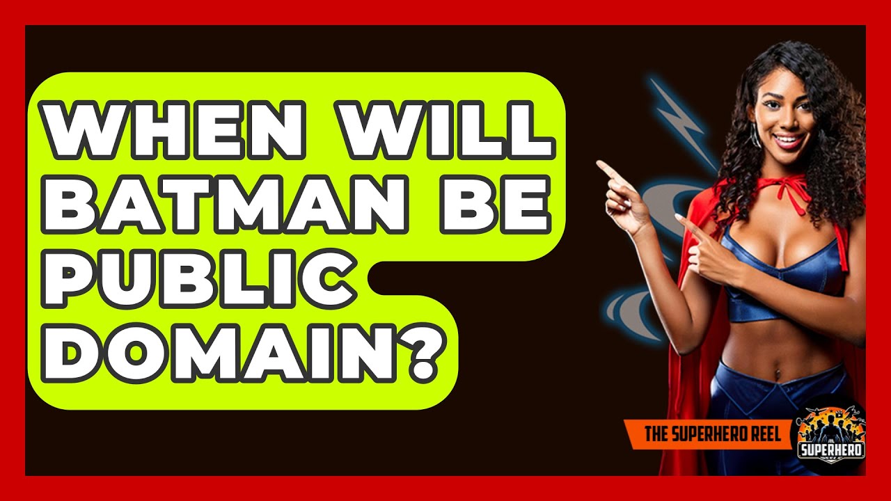 When Will Batman Be Public Domain? - The Superhero Reel