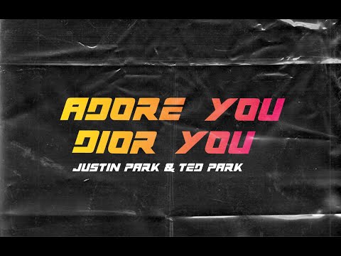 ADORE YOU, DIOR YOU (Official MV) - JUSTIN PARK, TED PARK