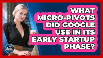 What Micro-pivots Did Google Use In Its Early Startup Phase? - The Startup Growth Hub