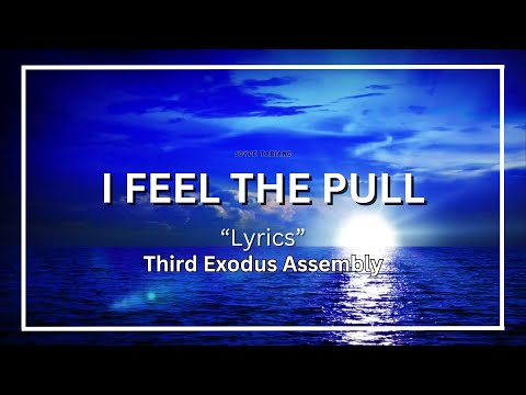 I Feel The Pull Lyrics Third Exodus Assembly 