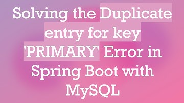 Solving the Duplicate entry for key 
