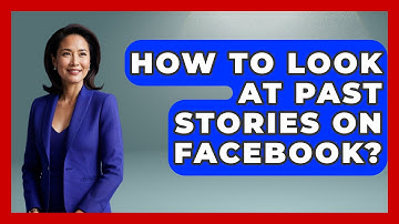 How To Look At Past Stories On Facebook? - Everyday-Networking