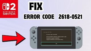 How to Fix Error code 2618-0521 in Nintendo Switch 2