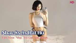 NHẠC 8X 9X Bất Hủ Remix - Anh Vô Tình Nhiều Lần Làm Em Phải Khóc, LK Nhạc Trẻ Gái Xinh Hay Nhất