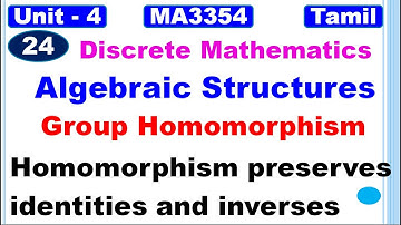 Discrete Mathematics| MA3354 | Algebraic Structures | Homomorphism Preserves Identities and Inverses