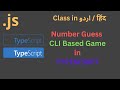 Class 13 Part 2/2 - Number Guessing Game CLI Based in TypeScript / JavaScript