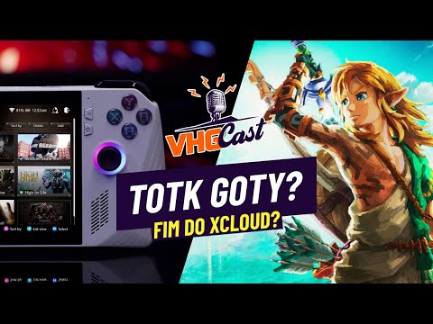 Zelda TOTK já é Goty? Asus ROG Ally vai destruir a Xcloud? | VHGcast 94