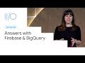 Turn Your App Data into Answers with Firebase and BigQuery (Google I/O'19)