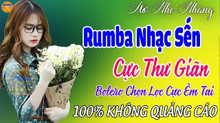 Bolero Chọn Lọc Cực Êm Tai - Mở Nhẹ Nhàng Liên Khúc Rumba Nhạc Sến Thư Giãn Ngọt Ngào TOÀN BÀI HAY