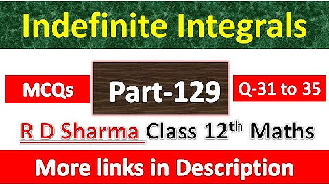 Indefinite Integrals | Class 12th R D Sharma Maths | Chapter 19 | MCQs Exercise | Questions 31 to 35