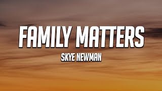Skye Newman - Family Matters (Lyrics)