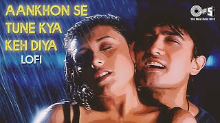 Aankhon Se Tune  Kya Keh Diya  - Lofi Mix | Ghulam | Kumar Sanu, Alka Yagnik | 90's Hits