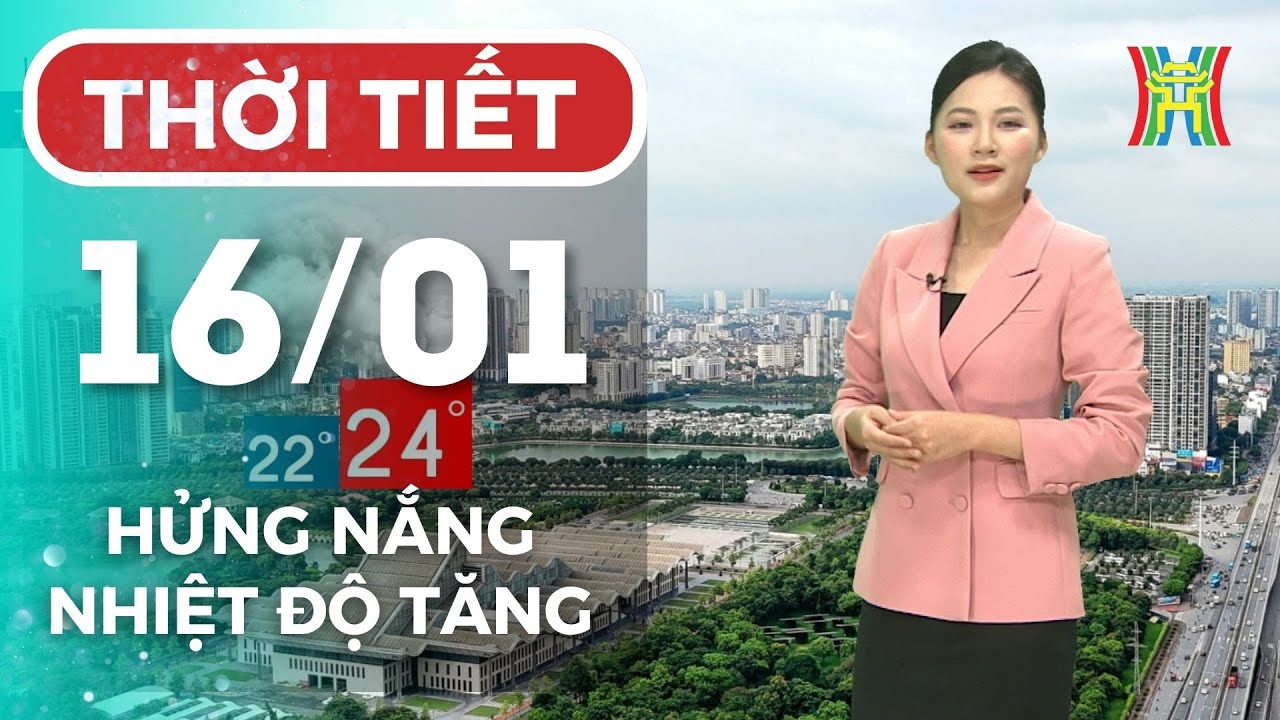 Dự báo thời tiết Hà Nội đêm nay, ngày mai 16/01/2026 | Hà Nội nhiều mây, hửng nắng trời ấm dần