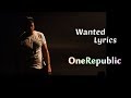 Wanted (Lyrics) - OneRepublic