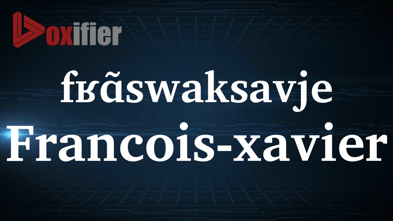 How To Pronunce Francois Xavier In French Voxifier YouTube How To Pronunce Francois Xavier In French Voxifier YouTube