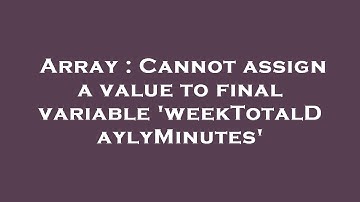 Array : Cannot assign a value to final variable 