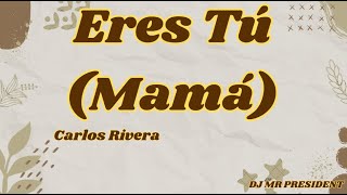 Eres Tú Mamá / Carlos Rivera (Lyrics)