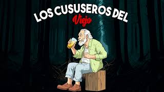 Los Cususeros del Viejo | Cuentos Auténticos