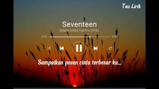 Seventeen - salam untuk hatimu (lirik)